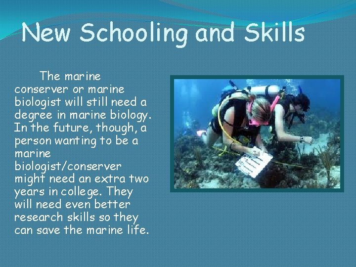 New Schooling and Skills The marine conserver or marine biologist will still need a