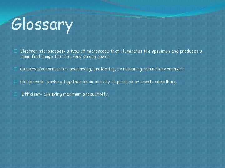 Glossary � Electron microscopes- a type of microscope that illuminates the specimen and produces