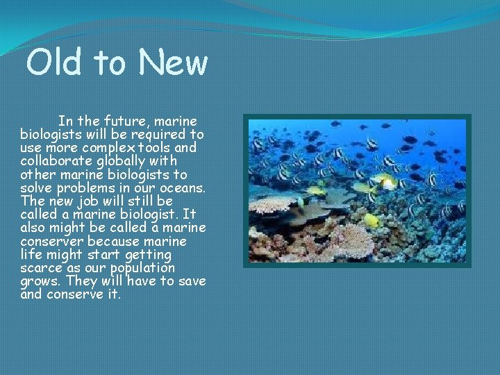 Old to New In the future, marine biologists will be required to use more