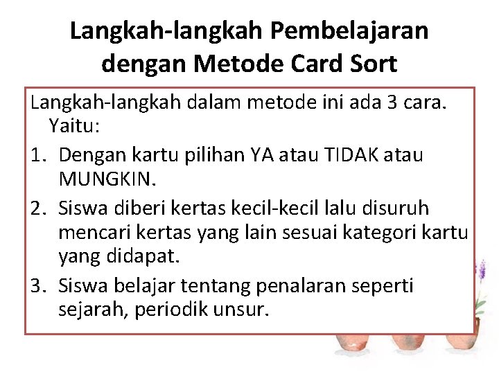 Langkah-langkah Pembelajaran dengan Metode Card Sort Langkah-langkah dalam metode ini ada 3 cara. Yaitu:
