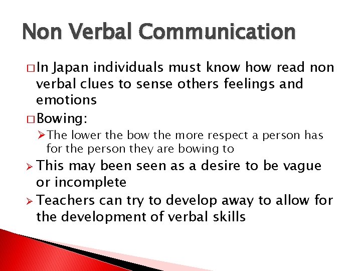 Non Verbal Communication � In Japan individuals must know how read non verbal clues
