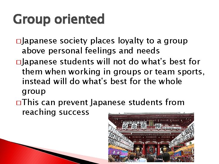 Group oriented � Japanese society places loyalty to a group above personal feelings and