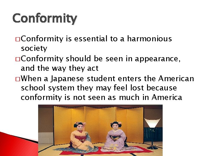 Conformity � Conformity is essential to a harmonious society � Conformity should be seen