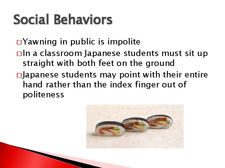 Social Behaviors � Yawning in public is impolite � In a classroom Japanese students