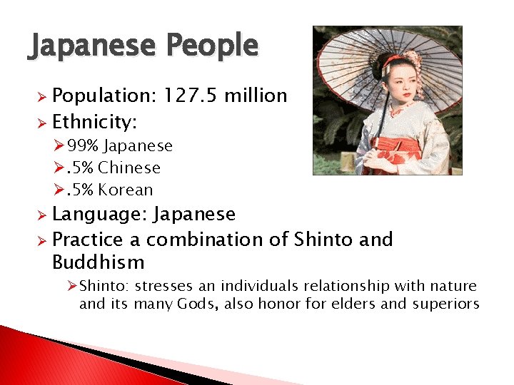 Japanese People Ø Population: Ø Ethnicity: 127. 5 million Ø 99% Japanese Ø. 5%
