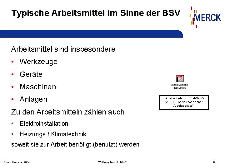 Typische Arbeitsmittel im Sinne der BSV Arbeitsmittel sind insbesondere • Werkzeuge • Geräte •