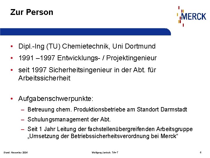 Zur Person • Dipl. -Ing (TU) Chemietechnik, Uni Dortmund • 1991 – 1997 Entwicklungs-