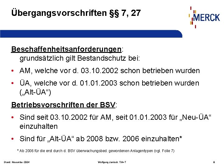 Übergangsvorschriften §§ 7, 27 Beschaffenheitsanforderungen: grundsätzlich gilt Bestandschutz bei: • AM, welche vor d.