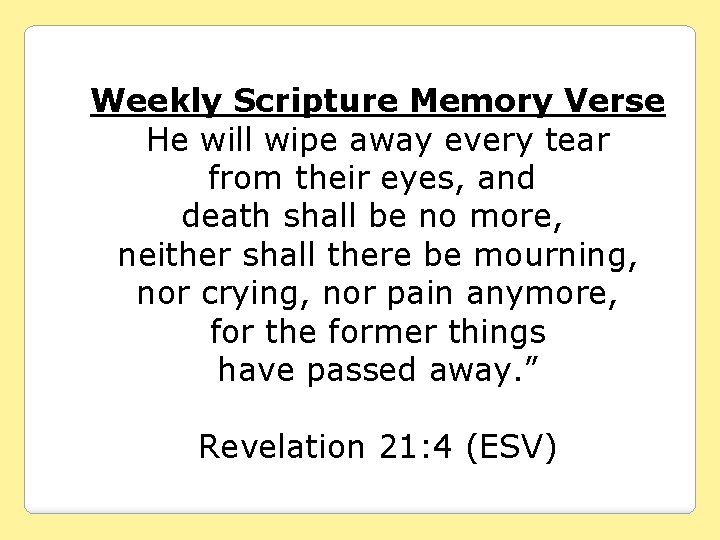 Weekly Scripture Memory Verse He will wipe away every tear from their eyes, and