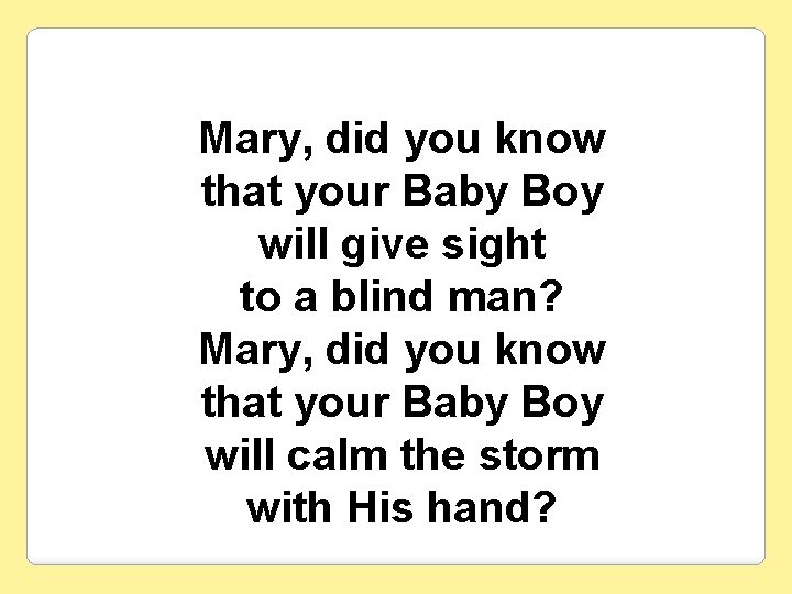 Mary, did you know that your Baby Boy will give sight to a blind