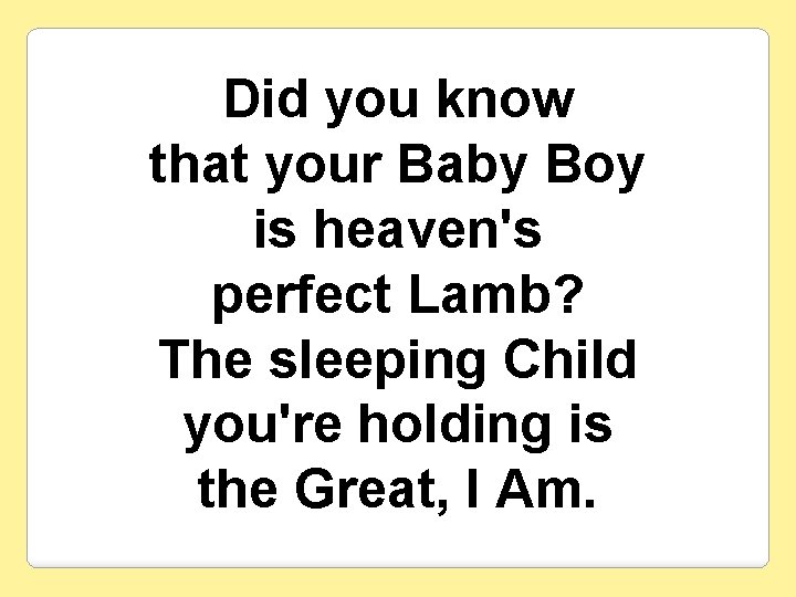 Did you know that your Baby Boy is heaven's perfect Lamb? The sleeping Child