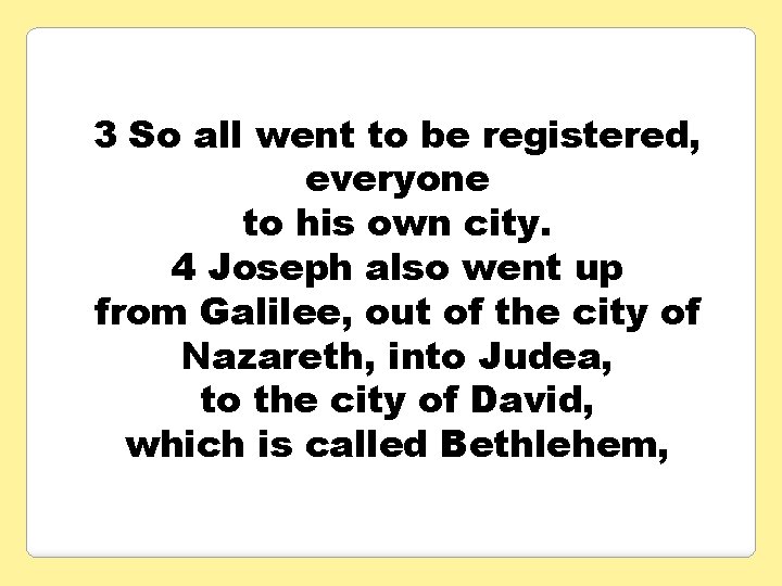 3 So all went to be registered, everyone to his own city. 4 Joseph