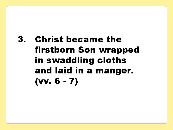 3. Christ became the firstborn Son wrapped in swaddling cloths and laid in a