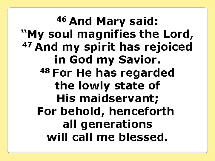 And Mary said: “My soul magnifies the Lord, 47 And my spirit has rejoiced
