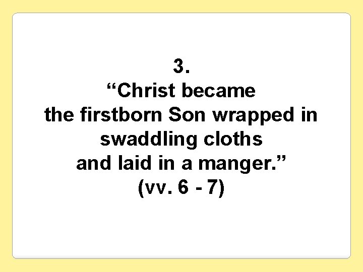 3. “Christ became the firstborn Son wrapped in swaddling cloths and laid in a