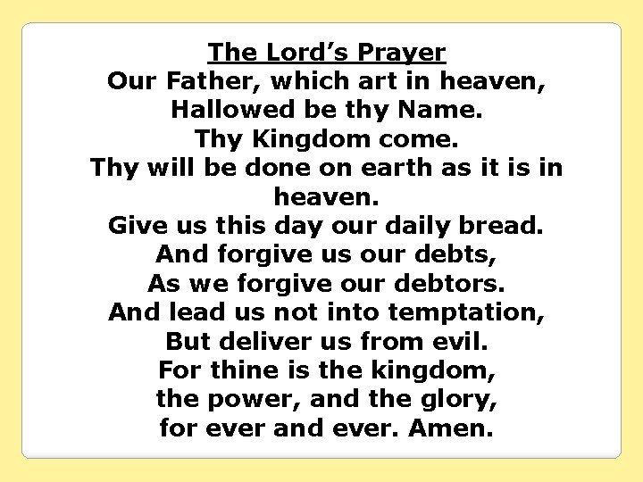 The Lord’s Prayer Our Father, which art in heaven, Hallowed be thy Name. Thy
