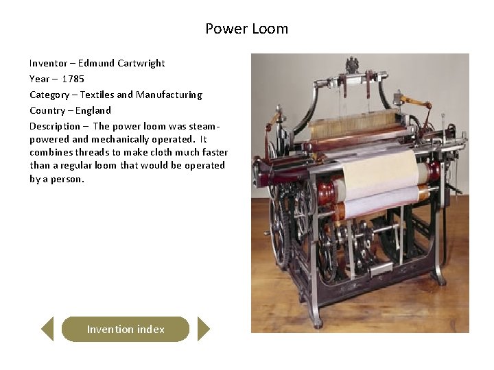 Power Loom Inventor – Edmund Cartwright Year – 1785 Category – Textiles and Manufacturing