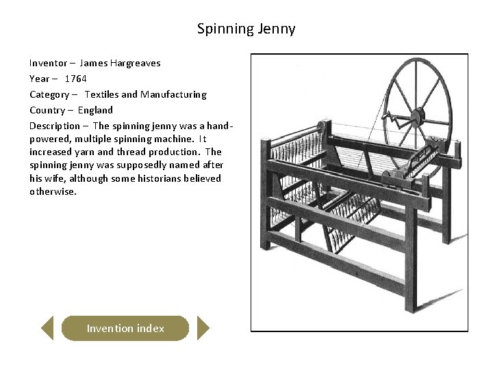 Spinning Jenny Inventor – James Hargreaves Year – 1764 Category – Textiles and Manufacturing