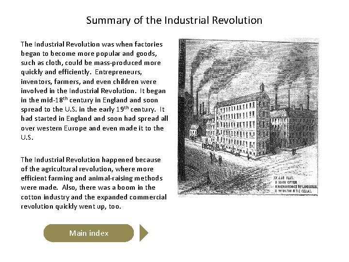 Summary of the Industrial Revolution The Industrial Revolution was when factories began to become