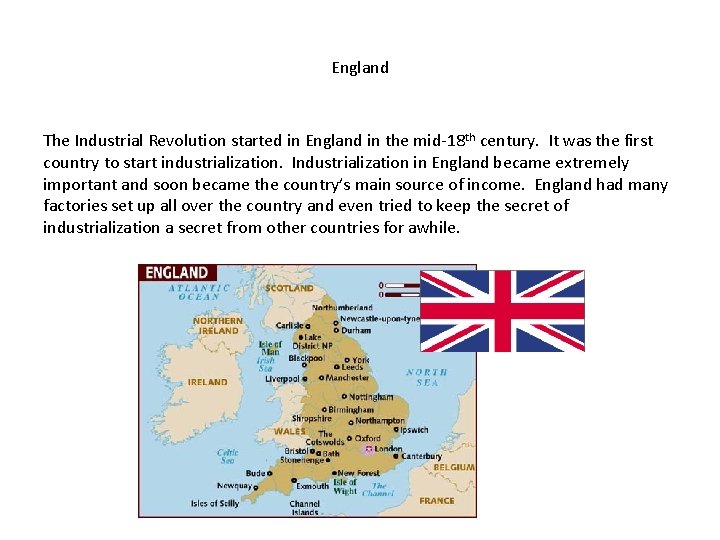 England The Industrial Revolution started in England in the mid-18 th century. It was