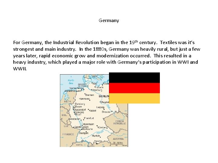 Germany For Germany, the Industrial Revolution began in the 19 th century. Textiles was