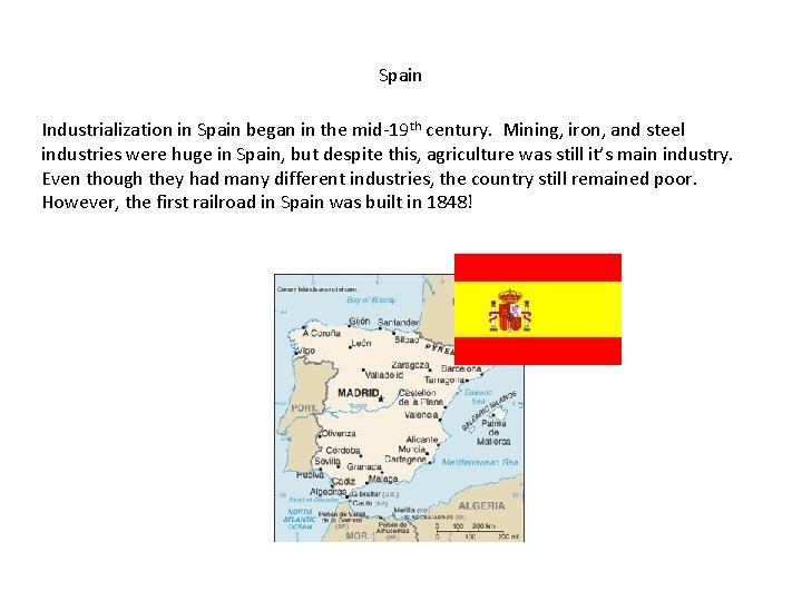 Spain Industrialization in Spain began in the mid-19 th century. Mining, iron, and steel