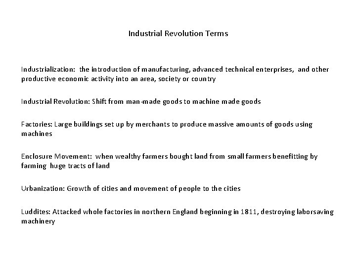 Industrial Revolution Terms Industrialization: the introduction of manufacturing, advanced technical enterprises, and other productive