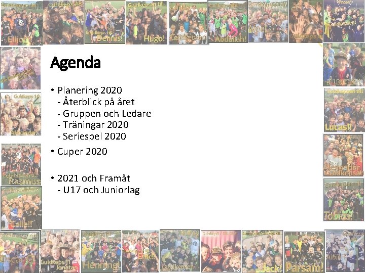 Agenda • Planering 2020 - Återblick på året - Gruppen och Ledare - Träningar