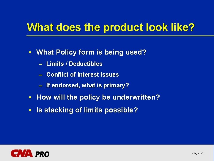 What does the product look like? • What Policy form is being used? –