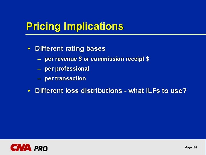 Pricing Implications • Different rating bases – per revenue $ or commission receipt $