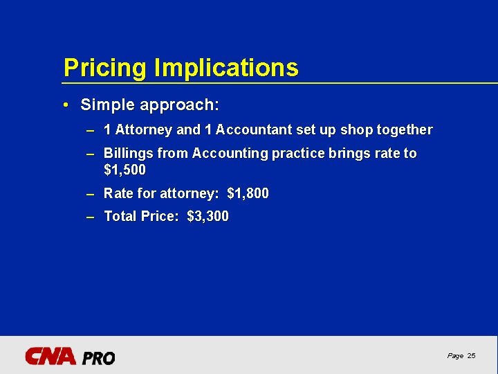 Pricing Implications • Simple approach: – 1 Attorney and 1 Accountant set up shop