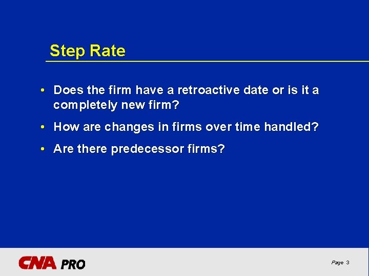 Step Rate • Does the firm have a retroactive date or is it a
