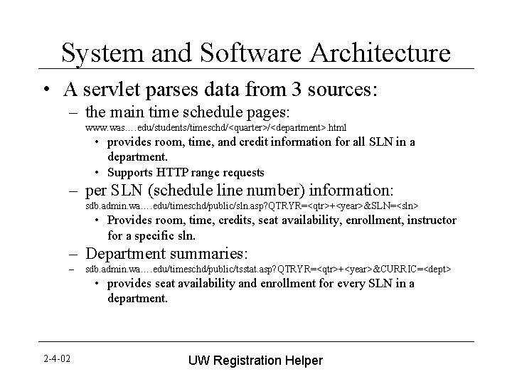 System and Software Architecture • A servlet parses data from 3 sources: – the