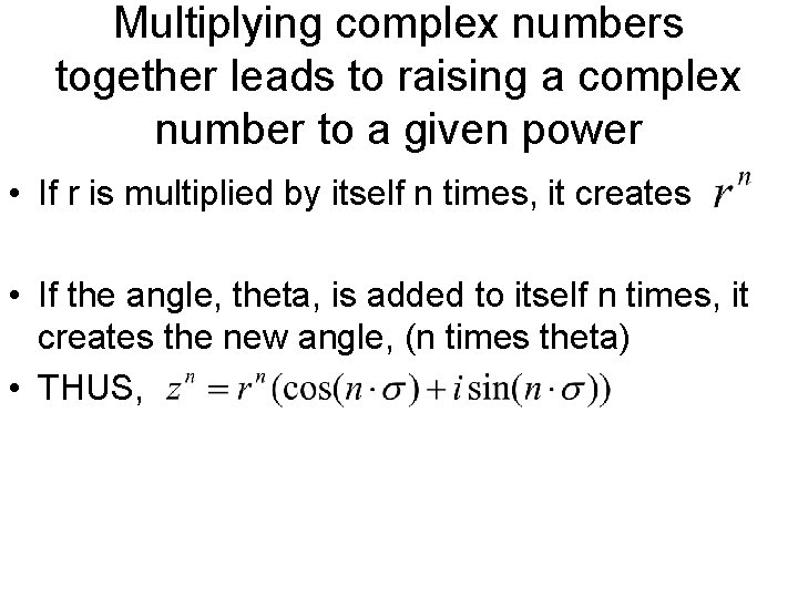 Multiplying complex numbers together leads to raising a complex number to a given power