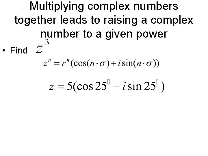 Multiplying complex numbers together leads to raising a complex number to a given power