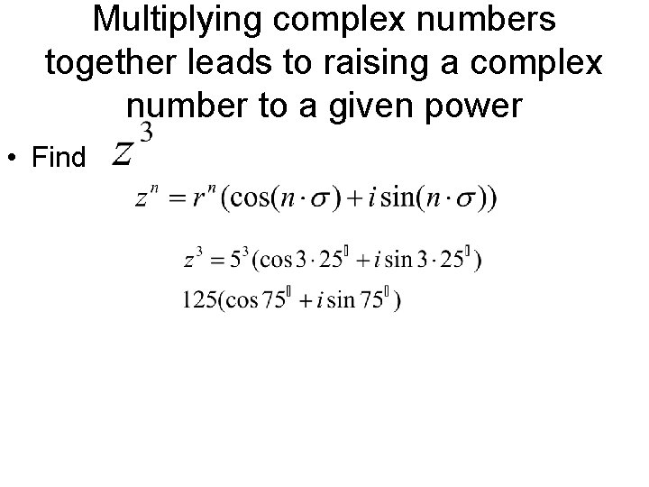 Multiplying complex numbers together leads to raising a complex number to a given power