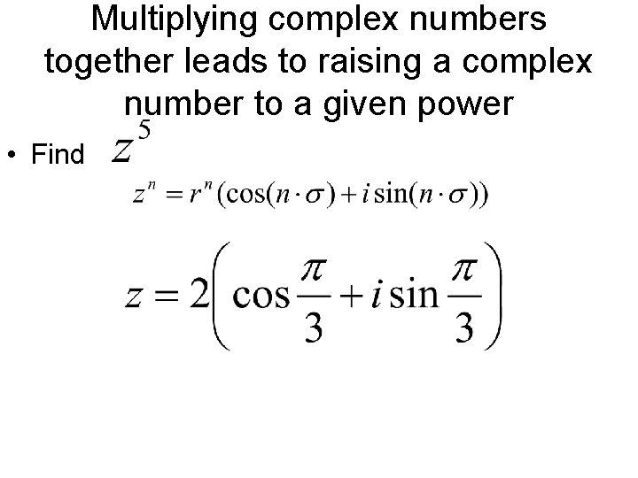 Multiplying complex numbers together leads to raising a complex number to a given power