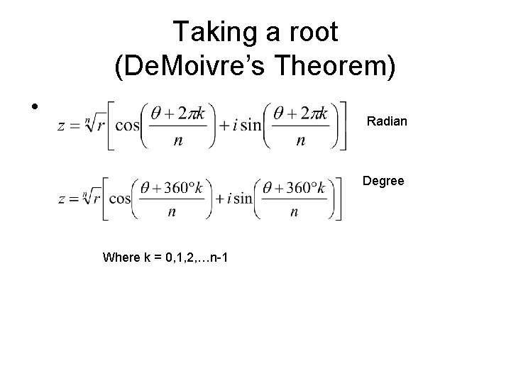 Taking a root (De. Moivre’s Theorem) • Radian Degree Where k = 0, 1,