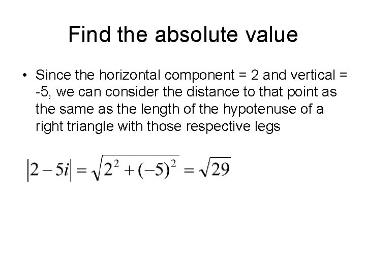 Find the absolute value • Since the horizontal component = 2 and vertical =
