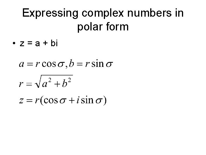 Expressing complex numbers in polar form • z = a + bi 