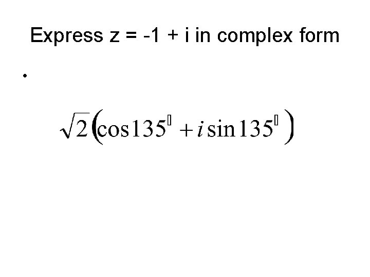 Express z = -1 + i in complex form • 