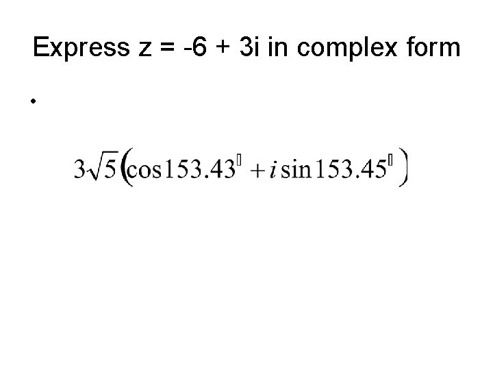 Express z = -6 + 3 i in complex form • 
