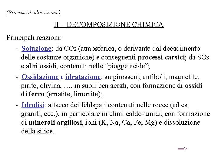 (Processi di alterazione) II - DECOMPOSIZIONE CHIMICA Principali reazioni: - Soluzione: da CO 2