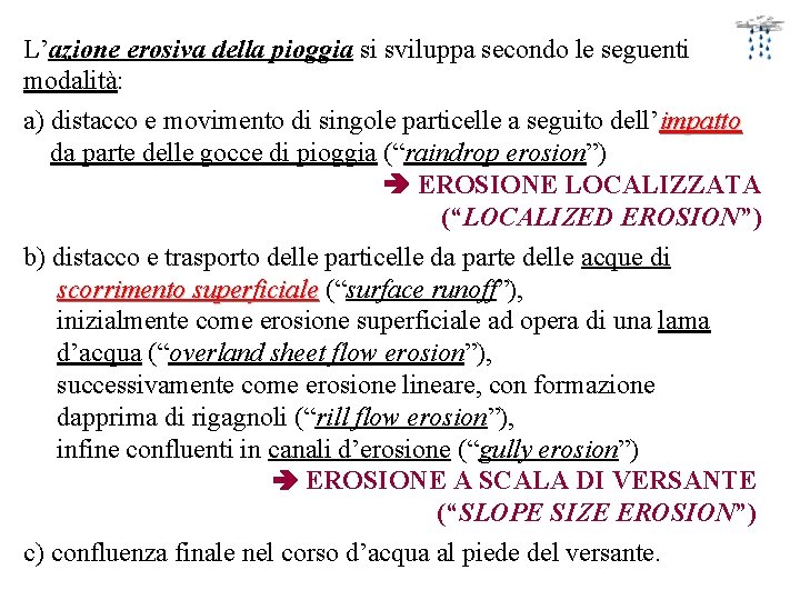 L’azione erosiva della pioggia si sviluppa secondo le seguenti modalità: a) distacco e movimento