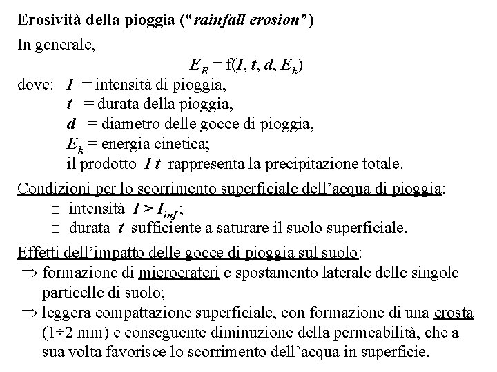 Erosività della pioggia (“rainfall erosion”) In generale, ER = f(I, t, d, Ek) dove: