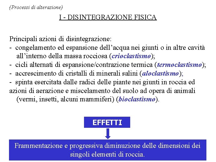 (Processi di alterazione) I - DISINTEGRAZIONE FISICA Principali azioni di disintegrazione: - congelamento ed