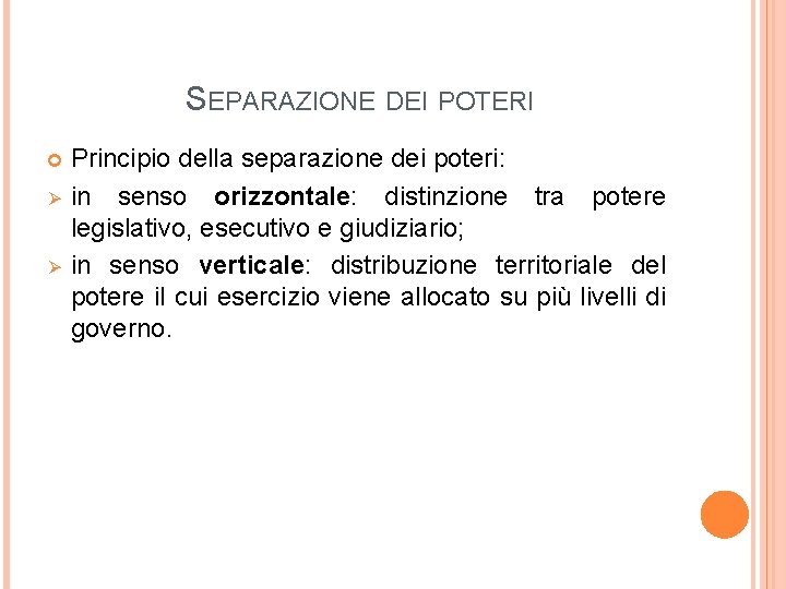 SEPARAZIONE DEI POTERI Ø Ø Principio della separazione dei poteri: in senso orizzontale: distinzione