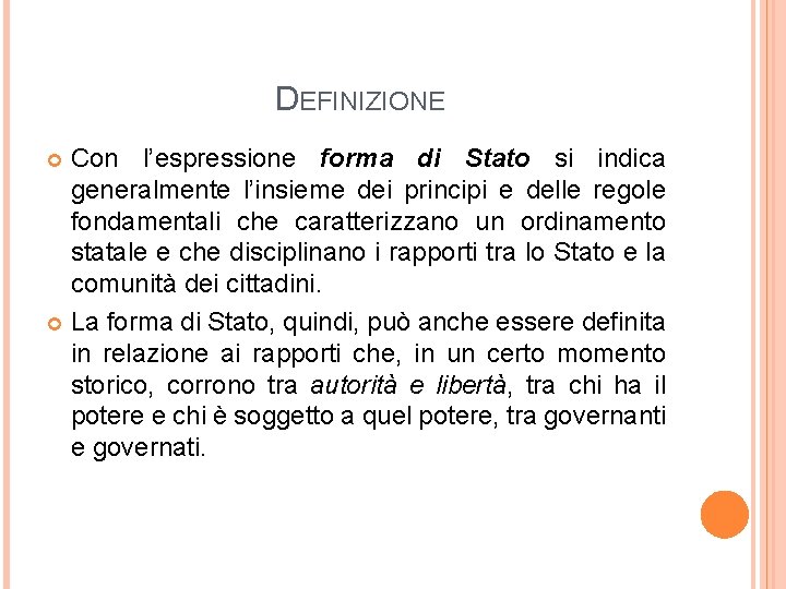 DEFINIZIONE Con l’espressione forma di Stato si indica generalmente l’insieme dei principi e delle