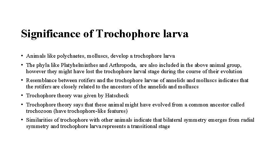 Significance of Trochophore larva • Animals like polychaetes, molluscs, develop a trochophore larva •