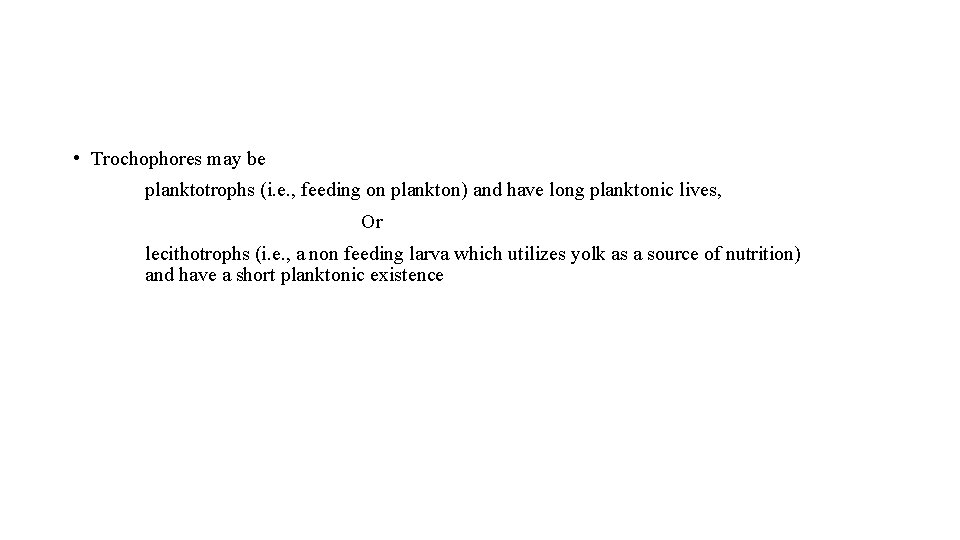  • Trochophores may be planktotrophs (i. e. , feeding on plankton) and have